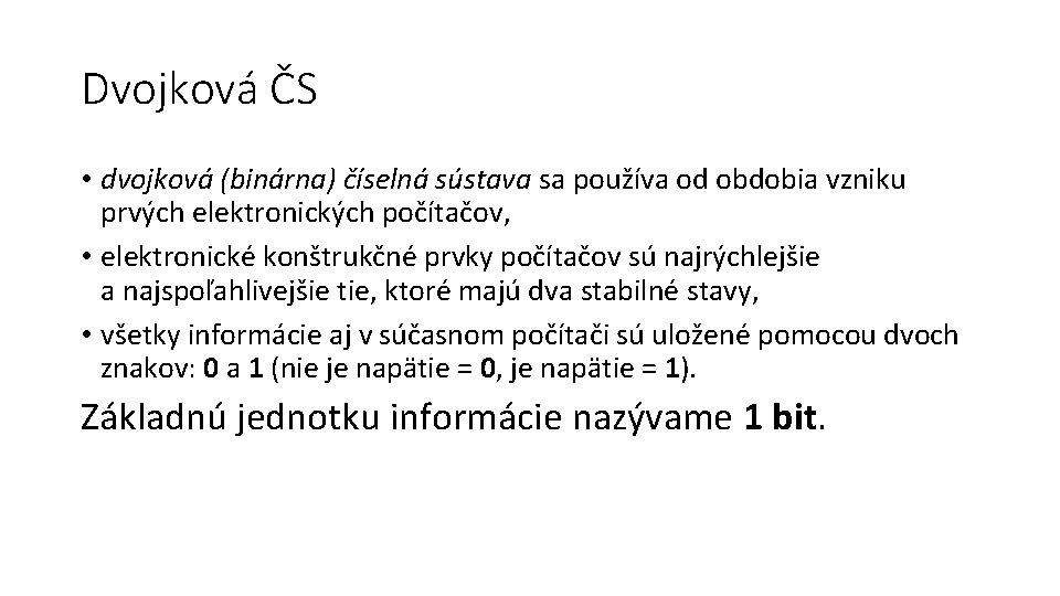 Dvojková ČS • dvojková (binárna) číselná sústava sa používa od obdobia vzniku prvých elektronických