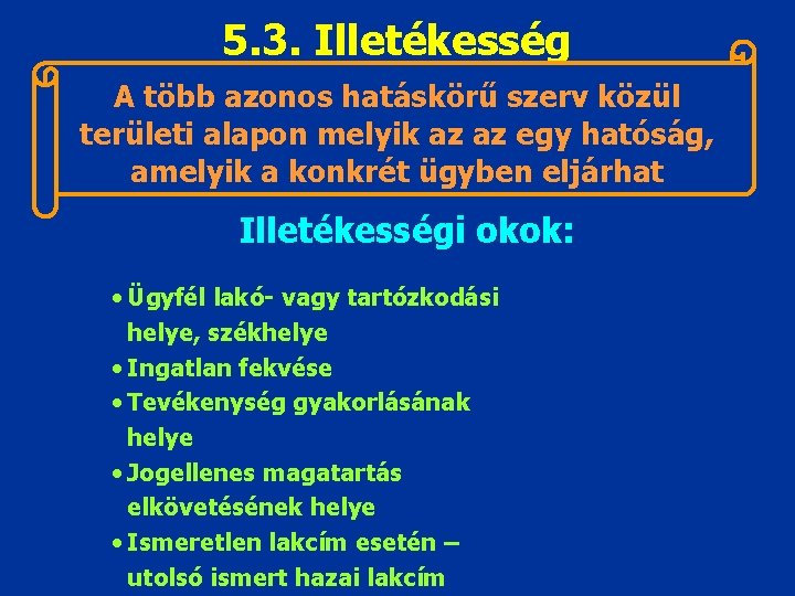 5. 3. Illetékesség A több azonos hatáskörű szerv közül területi alapon melyik az az