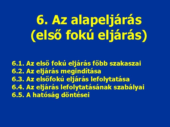 6. Az alapeljárás (első fokú eljárás) 6. 1. Az első fokú eljárás főbb szakaszai