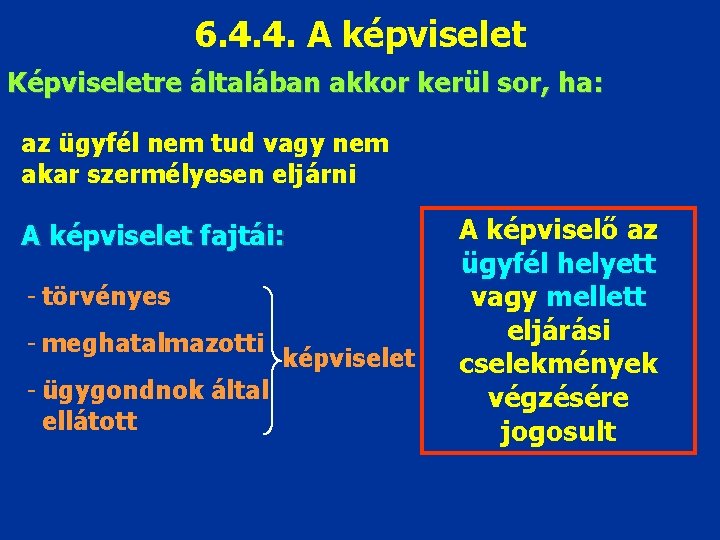 6. 4. 4. A képviselet Képviseletre általában akkor kerül sor, ha: az ügyfél nem