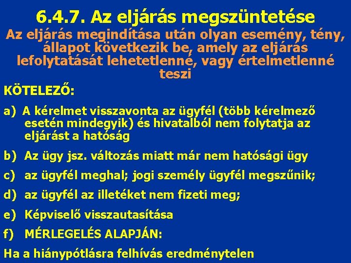 6. 4. 7. Az eljárás megszüntetése Az eljárás megindítása után olyan esemény, tény, állapot