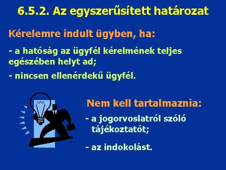 6. 5. 2. Az egyszerűsített határozat Kérelemre indult ügyben, ha: - a hatóság az