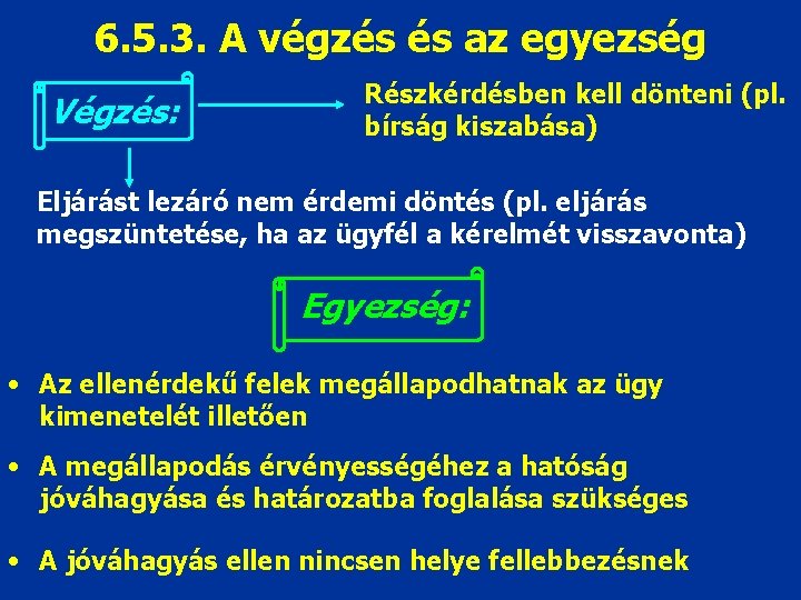 6. 5. 3. A végzés és az egyezség Végzés: Részkérdésben kell dönteni (pl. bírság