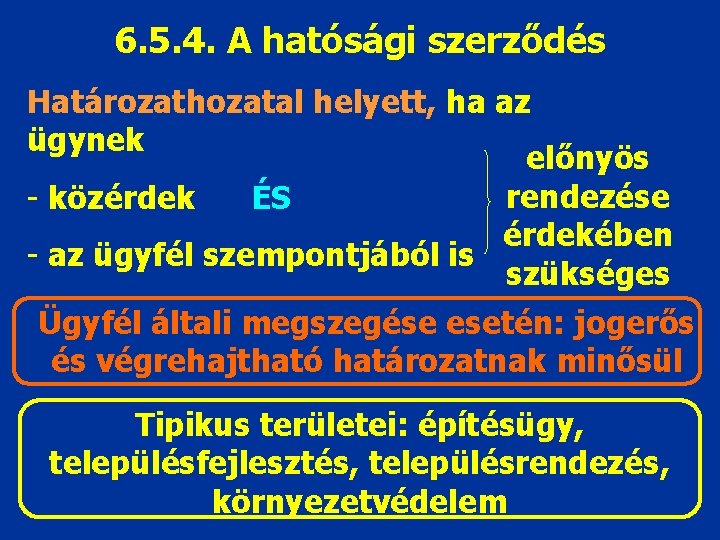 6. 5. 4. A hatósági szerződés Határozathozatal helyett, ha az ügynek előnyös rendezése -