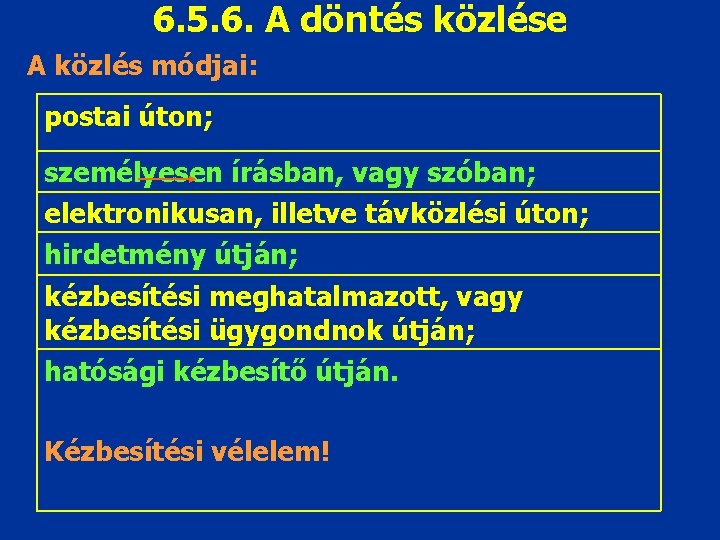 6. 5. 6. A döntés közlése A közlés módjai: postai úton; személyesen írásban, vagy