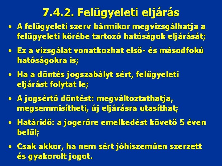 7. 4. 2. Felügyeleti eljárás • A felügyeleti szerv bármikor megvizsgálhatja a felügyeleti körébe