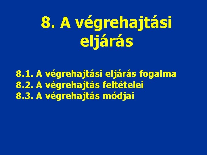 8. A végrehajtási eljárás 8. 1. A végrehajtási eljárás fogalma 8. 2. A végrehajtás