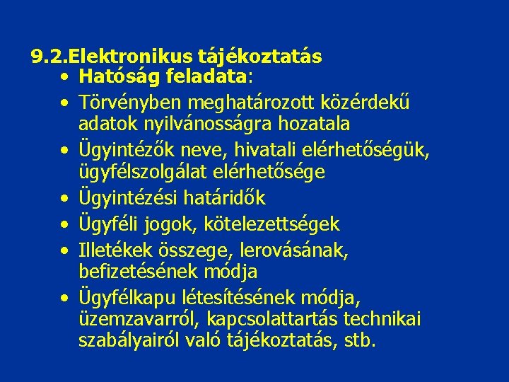 9. 2. Elektronikus tájékoztatás • Hatóság feladata: • Törvényben meghatározott közérdekű adatok nyilvánosságra hozatala