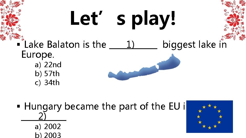 Let’s play! § Lake Balaton is the 1)1)1 n biggest lake in Europe. a) Let’s play! § Lake Balaton is the 1)1)1 n biggest lake in Europe. a)