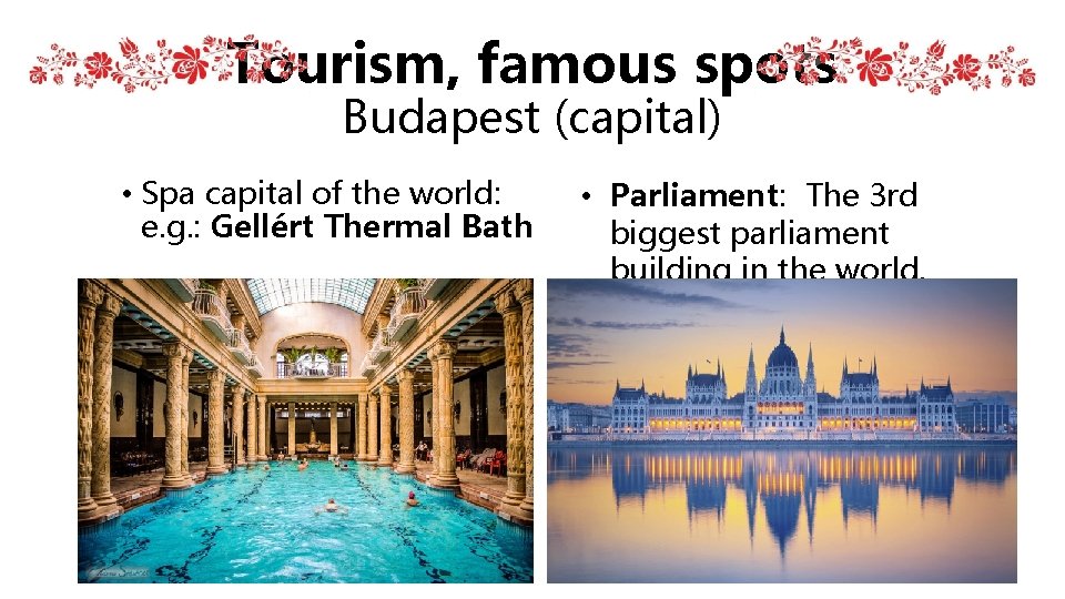 Tourism, famous spots Budapest (capital) • Spa capital of the world: e. g. : Tourism, famous spots Budapest (capital) • Spa capital of the world: e. g. :