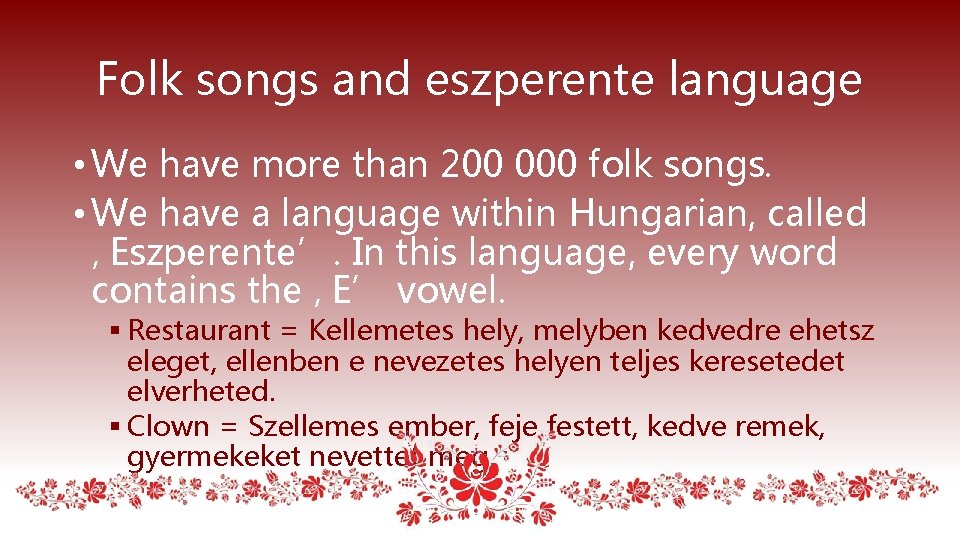 Folk songs and eszperente language • We have more than 200 000 folk songs. Folk songs and eszperente language • We have more than 200 000 folk songs.