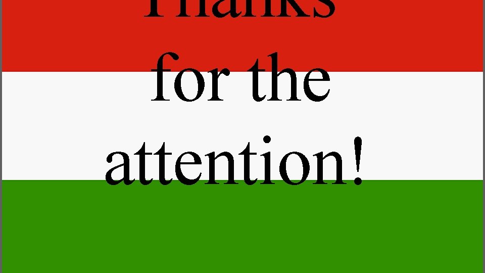 Thanks for the attention! Thanks for the attention!