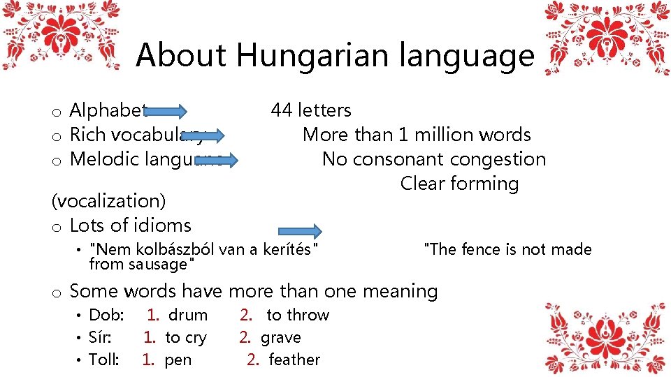 About Hungarian language o Alphabet 44 letters o Rich vocabulary More than 1 million About Hungarian language o Alphabet 44 letters o Rich vocabulary More than 1 million
