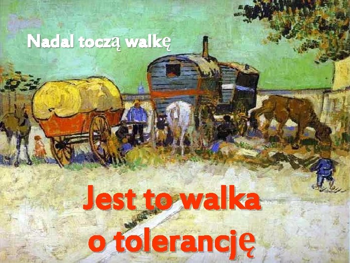Nadal toczą walkę Jest to walka o tolerancję 