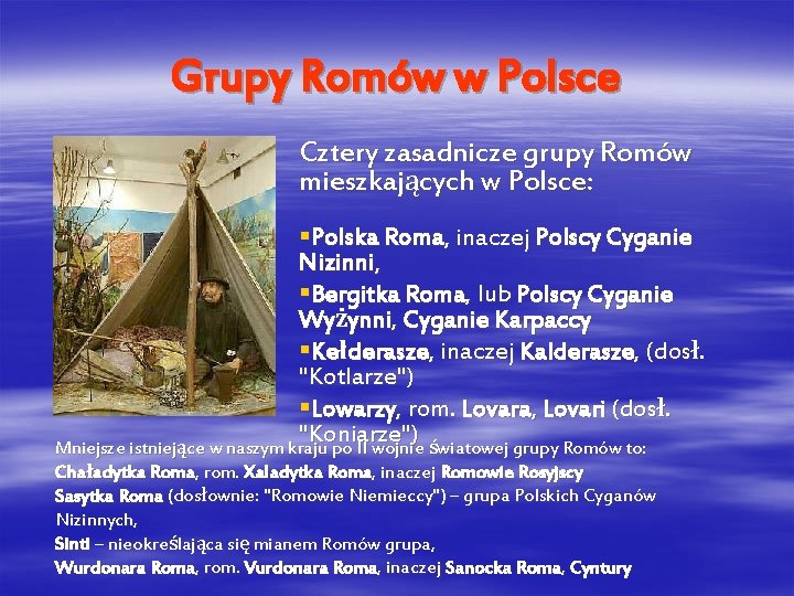 Grupy Romów w Polsce Cztery zasadnicze grupy Romów mieszkających w Polsce: §Polska Roma, inaczej