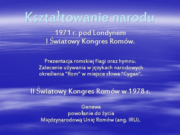 Kształtowanie narodu 1971 r. pod Londynem I Światowy Kongres Romów. Prezentacja romskiej flagi oraz