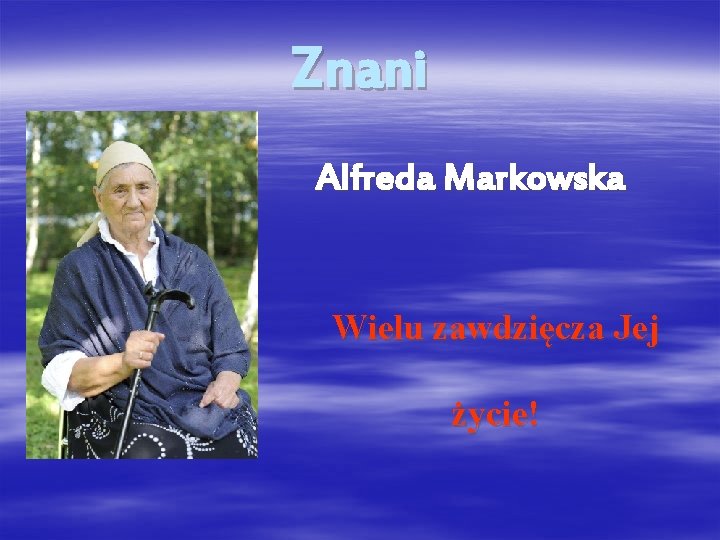 Znani Alfreda Markowska Wielu zawdzięcza Jej życie! 