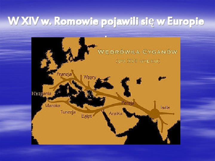 W XIV w. Romowie pojawili się w Europie. 