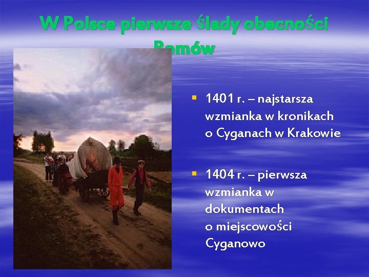 W Polsce pierwsze ślady obecności Romów § 1401 r. – najstarsza wzmianka w kronikach