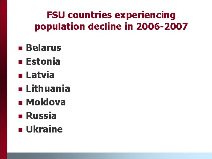 FSU countries experiencing population decline in 2006 -2007 n n n n Belarus Estonia