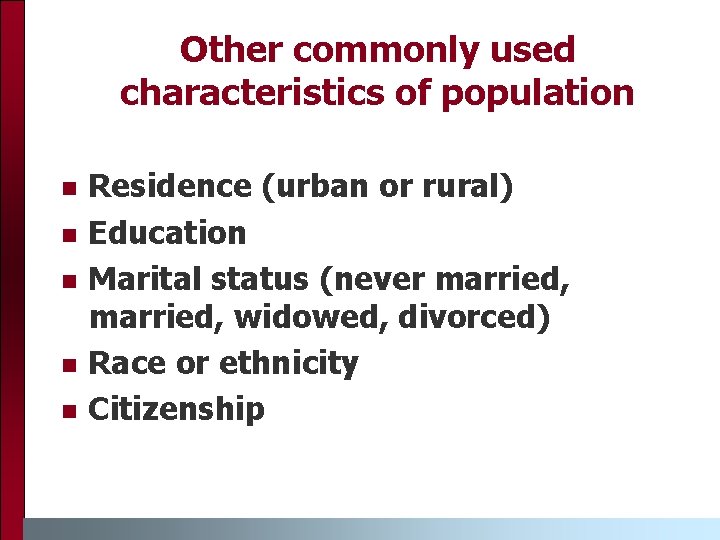 Other commonly used characteristics of population n n Residence (urban or rural) Education Marital