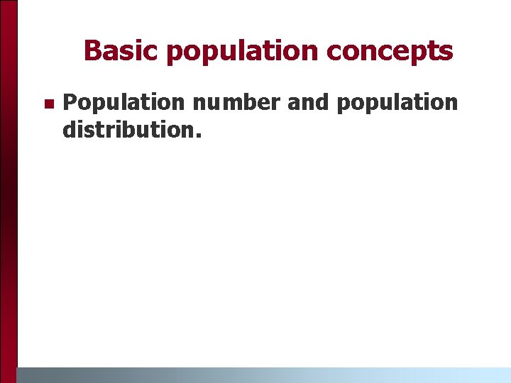 Basic population concepts n Population number and population distribution. 