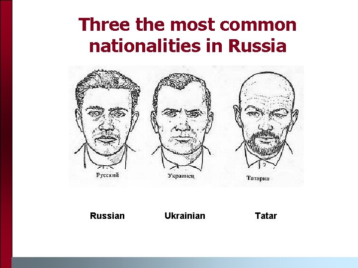 Three the most common nationalities in Russian Ukrainian Tatar 