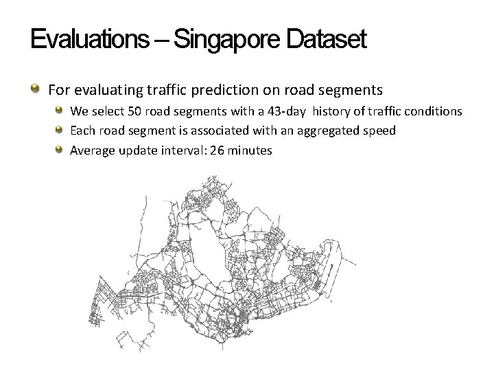 Evaluations – Singapore Dataset For evaluating traffic prediction on road segments We select 50 Evaluations – Singapore Dataset For evaluating traffic prediction on road segments We select 50