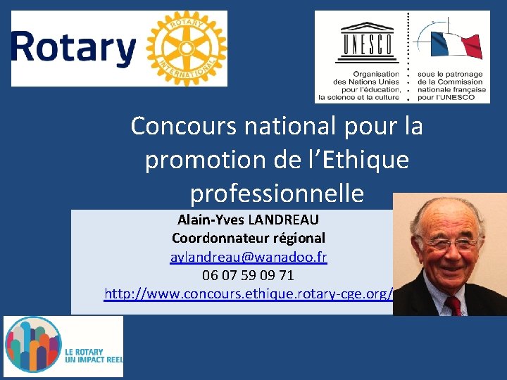 Concours national pour la promotion de l’Ethique professionnelle Alain-Yves LANDREAU Coordonnateur régional aylandreau@wanadoo. fr