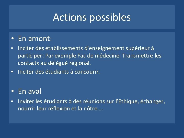 Actions possibles • En amont: • Inciter des établissements d’enseignement supérieur à participer: Par