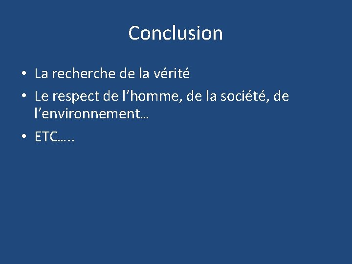 Conclusion • La recherche de la vérité • Le respect de l’homme, de la