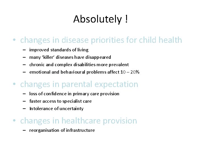 Absolutely ! • changes in disease priorities for child health – – improved standards