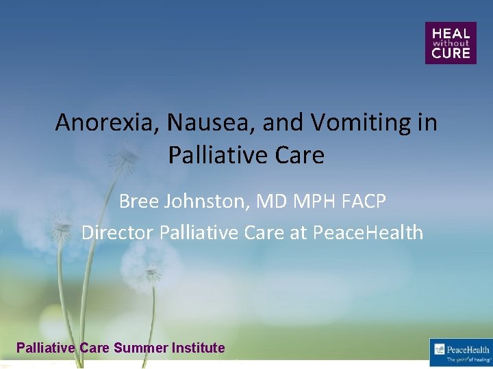 Anorexia, Nausea, and Vomiting in Palliative Care Bree Johnston, MD MPH FACP Director Palliative