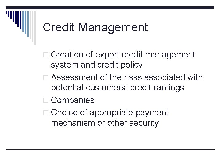 Credit Management o Creation of export credit management system and credit policy o Assessment