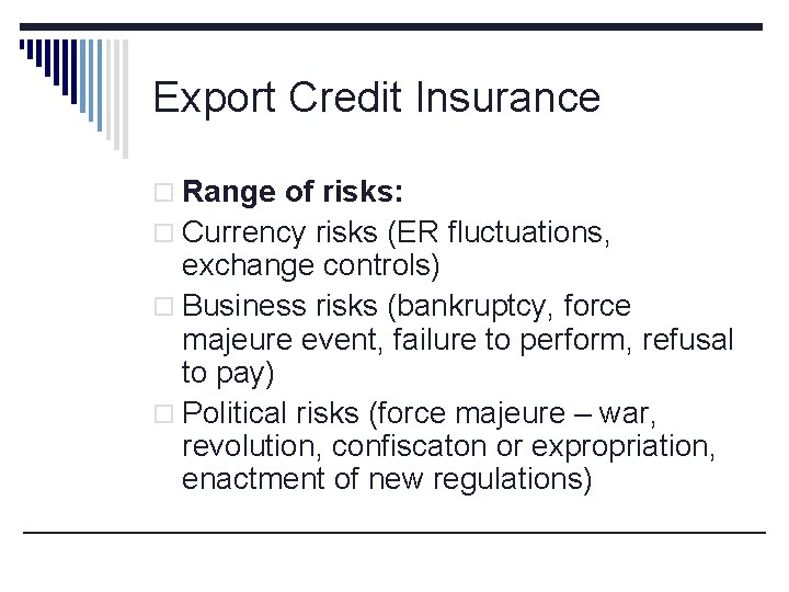 Export Credit Insurance o Range of risks: o Currency risks (ER fluctuations, exchange controls)