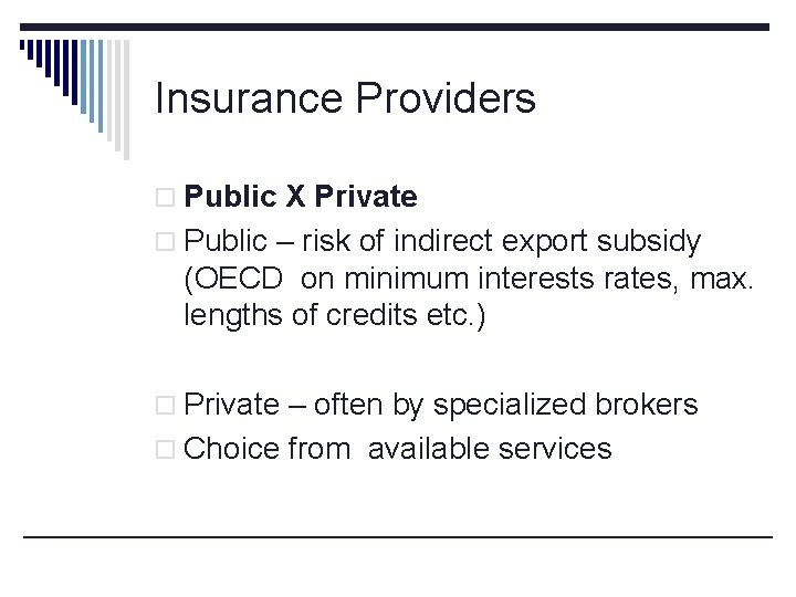 Insurance Providers o Public X Private o Public – risk of indirect export subsidy