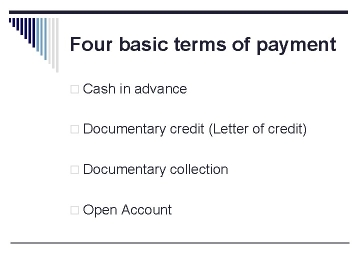 Four basic terms of payment o Cash in advance o Documentary credit (Letter of