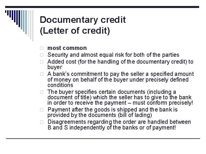 Documentary credit (Letter of credit) o most common o Security and almost equal risk