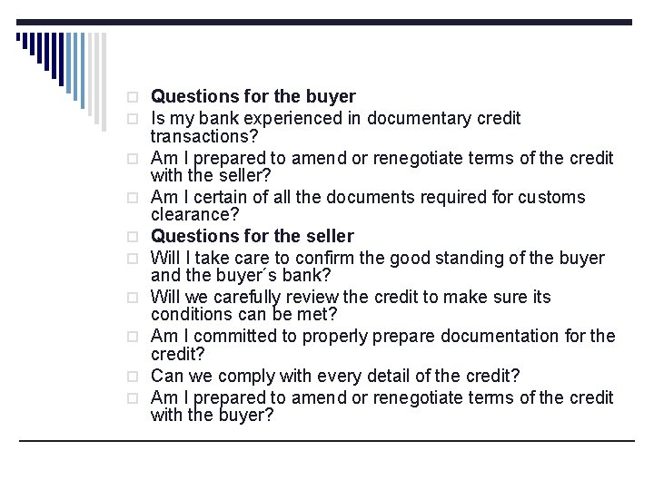 o Questions for the buyer o Is my bank experienced in documentary credit o