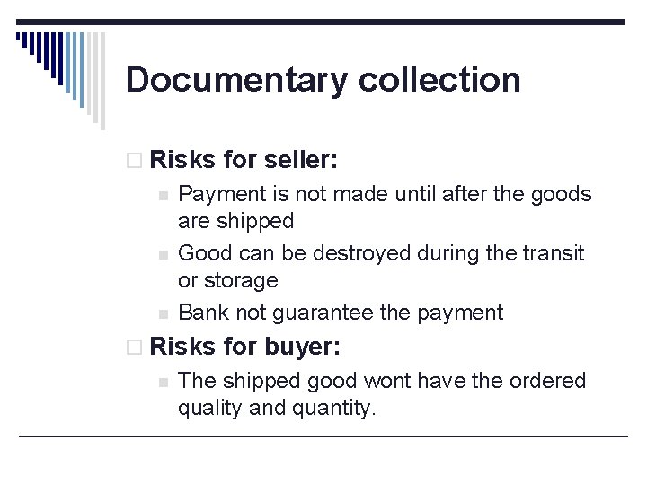 Documentary collection o Risks for seller: n n n Payment is not made until