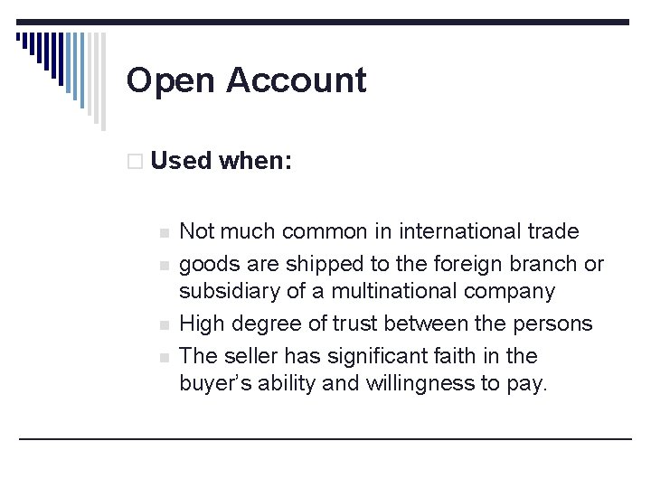 Open Account o Used when: n n Not much common in international trade goods