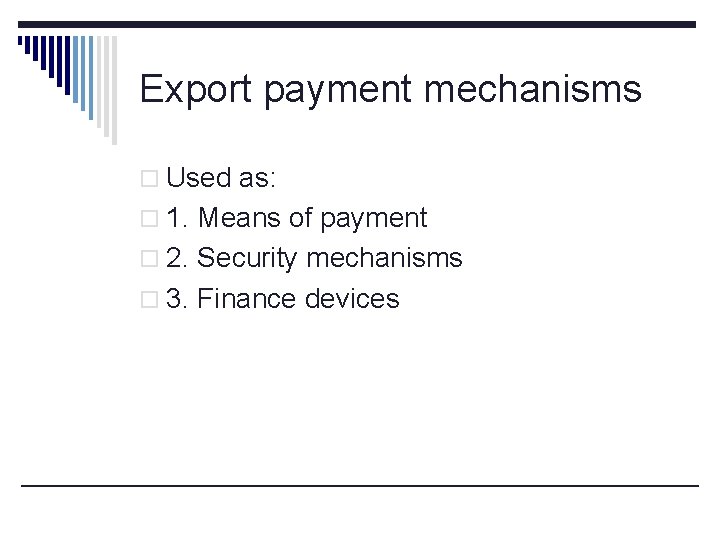 Export payment mechanisms o Used as: o 1. Means of payment o 2. Security