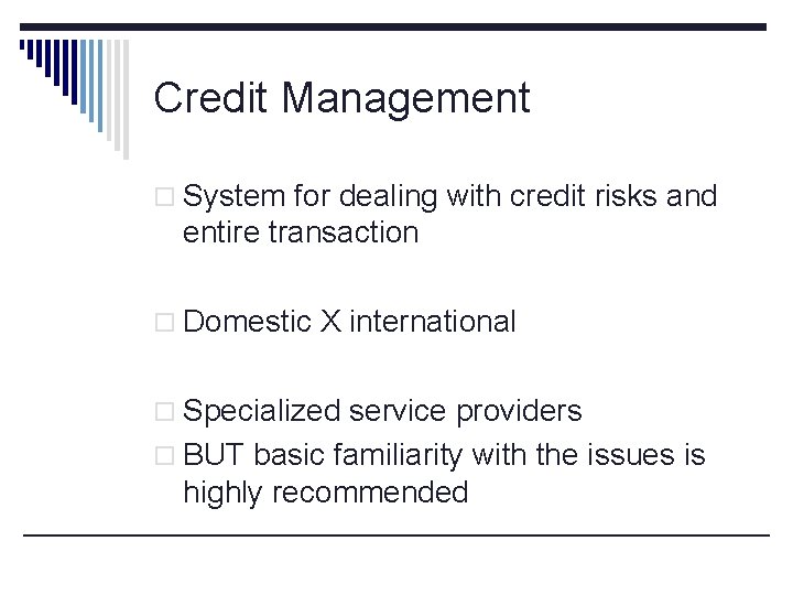 Credit Management o System for dealing with credit risks and entire transaction o Domestic