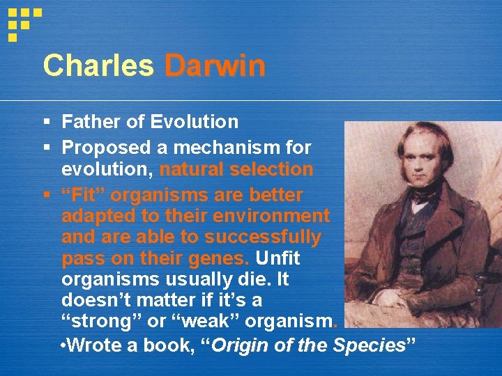 Charles Darwin Father of Evolution Proposed a mechanism for evolution, natural selection “Fit” organisms