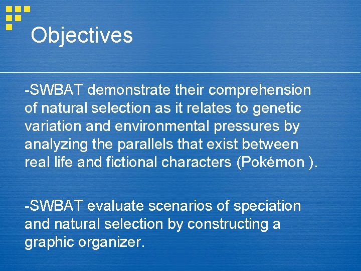 Objectives -SWBAT demonstrate their comprehension of natural selection as it relates to genetic variation