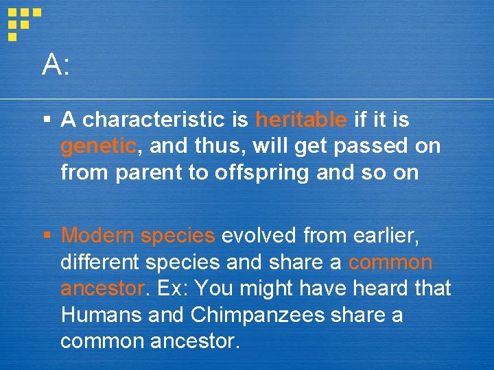 A: A characteristic is heritable if it is genetic, and thus, will get passed