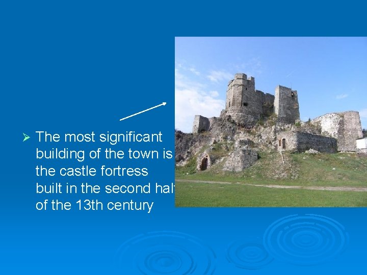 Ø The most significant building of the town is the castle fortress built in