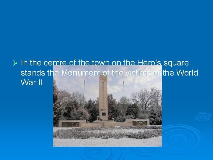 Ø In the centre of the town on the Hero’s square stands the Monument