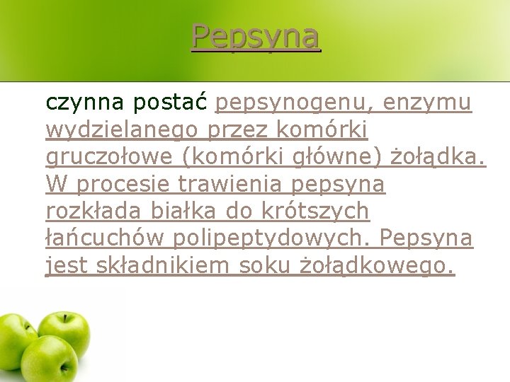 Pepsyna czynna postać pepsynogenu, enzymu wydzielanego przez komórki gruczołowe (komórki główne) żołądka. W procesie