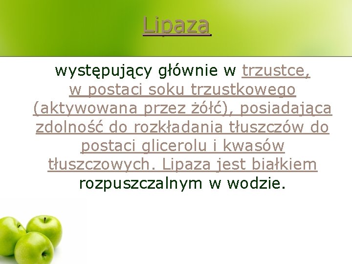 Lipaza występujący głównie w trzustce, w postaci soku trzustkowego (aktywowana przez żółć), posiadająca zdolność